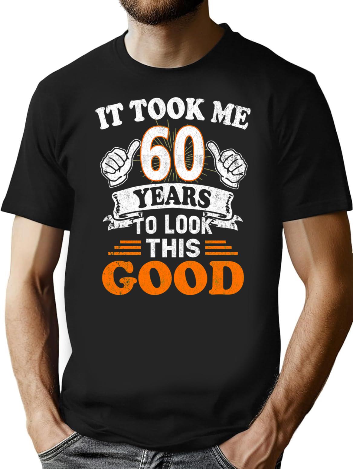 60Th Birthday Gift - It Took Me 60 Years To Look This Good T-Shirt for Men & Women, T-Shirts Graphic Tee - Black