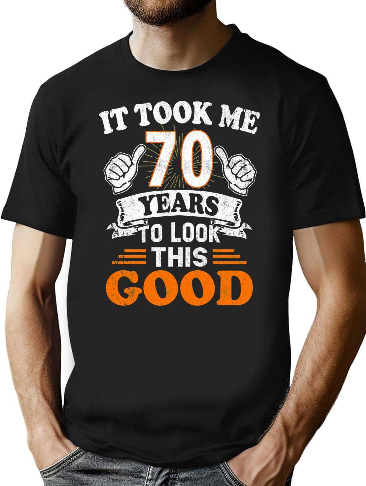 70Th Birthday Gift - It Took Me 70 Years To Look This Good T-Shirt for Men & Women, T-Shirts Graphic Tee - Black