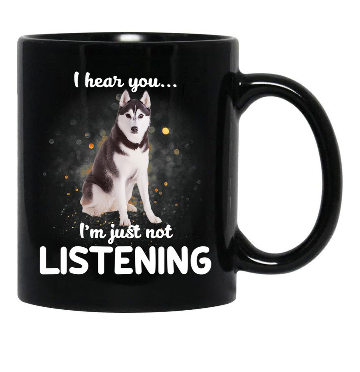 Alaskan Husky I Hear You Not Listening Dog Black Coffee Mug, Gift Coffee Mug - Black