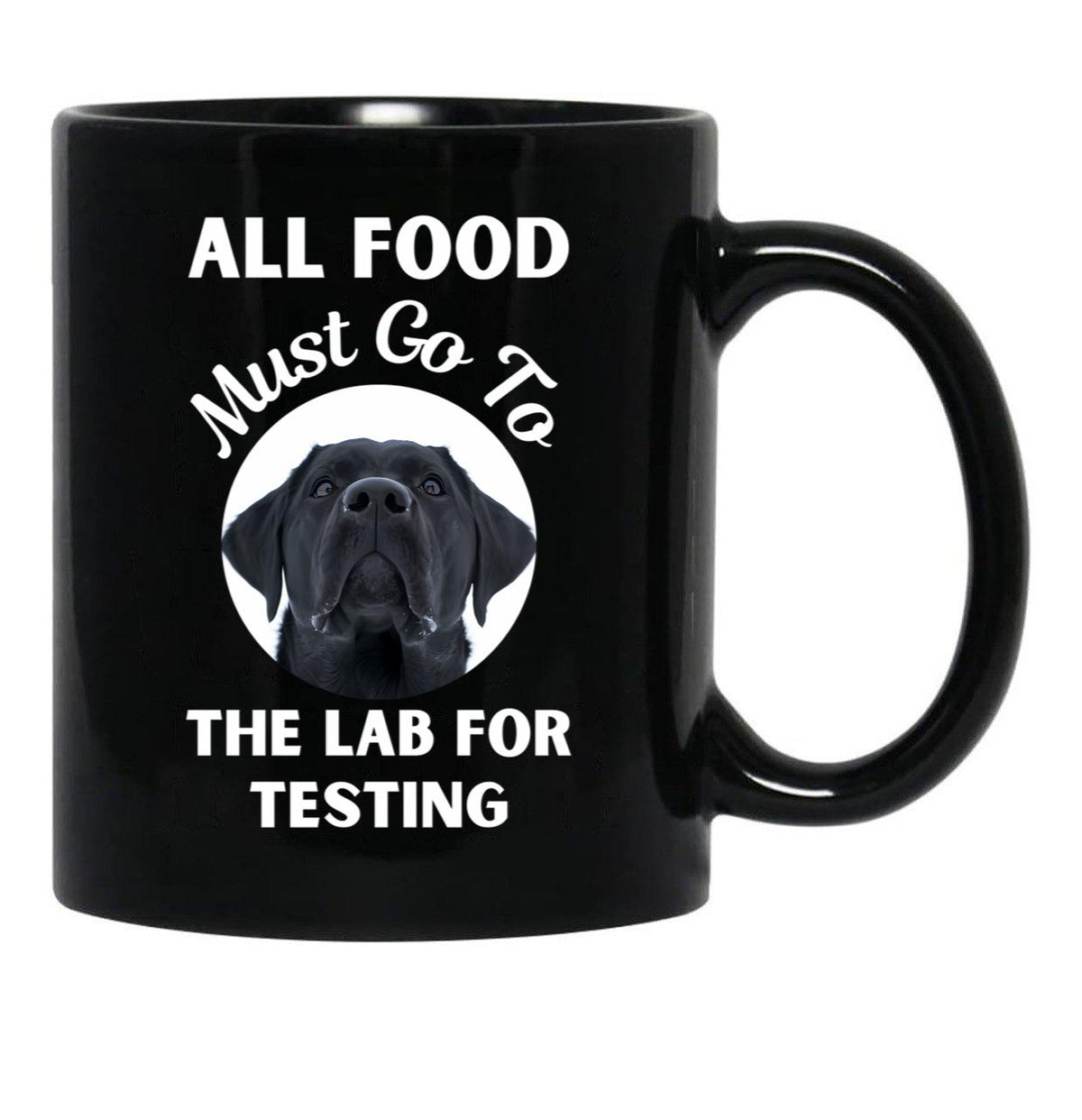 All Food Must Go To The Lab For Testing Funny Labrador Lovers Gift Black Coffee Mug, Gift Coffee Mug - Black