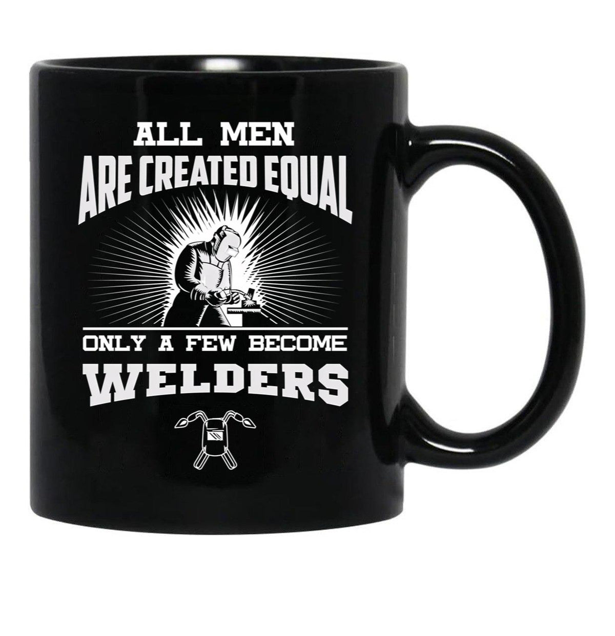 All Men Are Created Equal Only A Few Become Welders Black Coffee Mug, Gift Coffee Mug - Black
