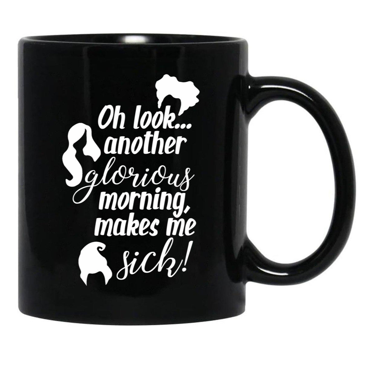 Another Glorious Morning...Makes Me Sick Black Coffee Mug, Gift Coffee Mug - Black