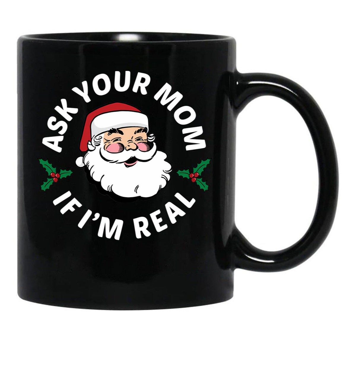Ask Your Mom If I'M Real Black Coffee Mug, Gift Coffee Mug - Black