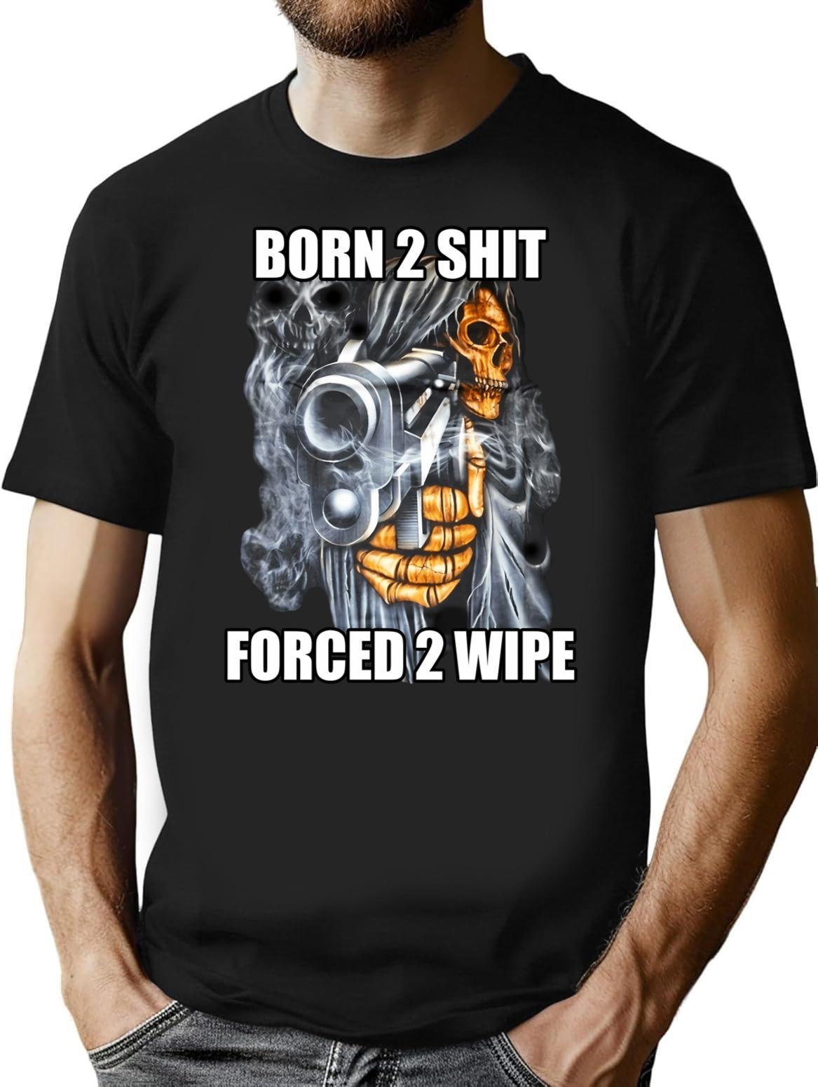 Born To Shit Forced To Wipe 2 Classic Meme T-Shirt for Men & Women, T-Shirts Graphic Tee - Black