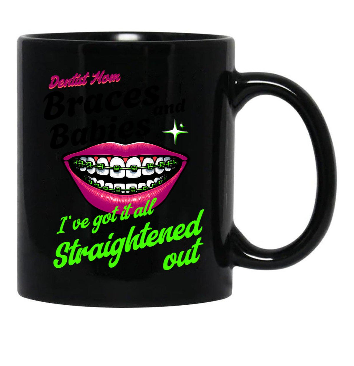 Braces And Babies I'Ve Got It All Straightened Out Black Coffee Mug, Gift Coffee Mug - Black