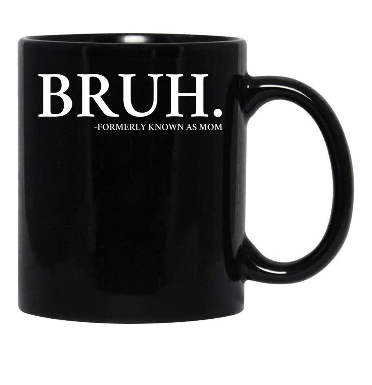 Bruh Formerly Know As Mom Black Coffee Mug, Gift Coffee Mug - Black