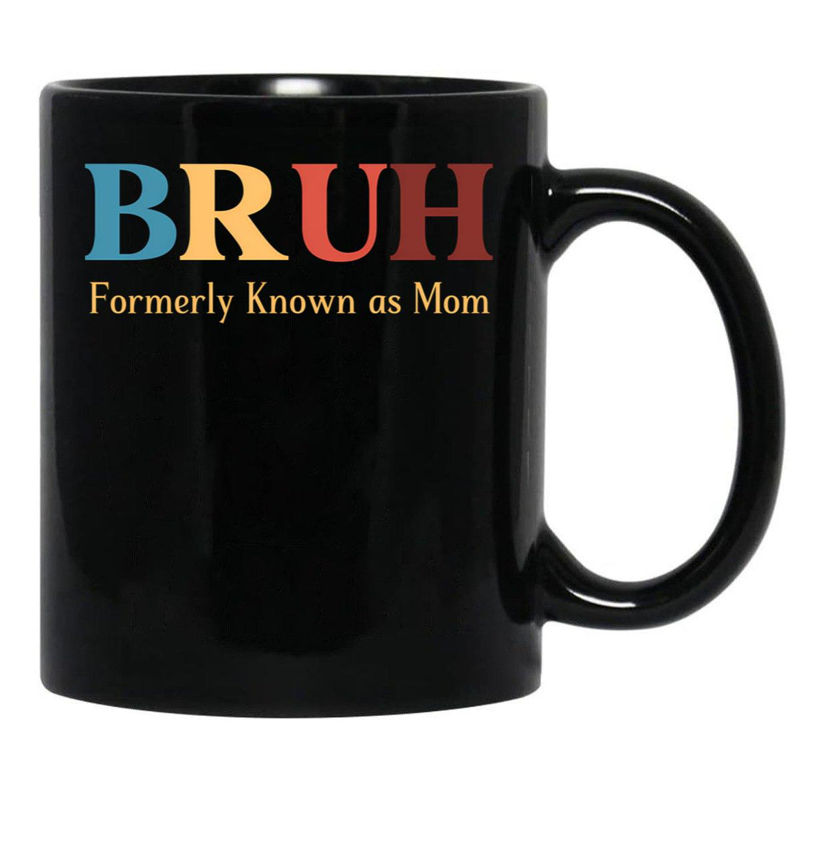 Bruh Formerly Known As Mom Funny Mom Black Coffee Mug, Gift Coffee Mug - Black