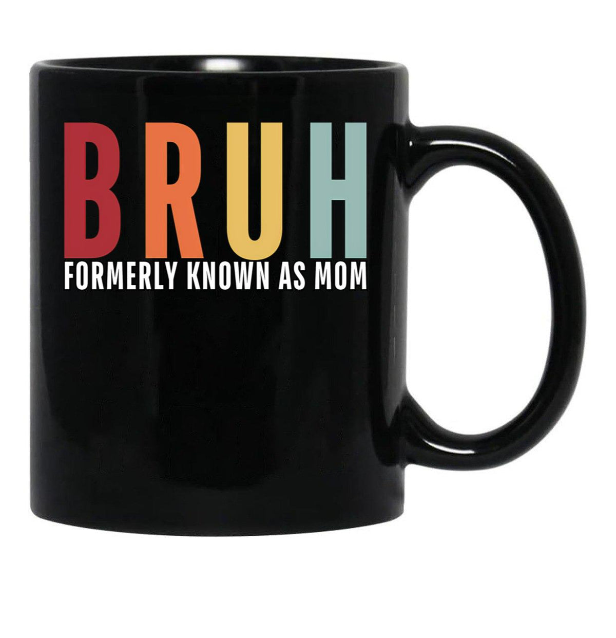 Bruh - Formerly Known As Mom Black Coffee Mug, Gift Coffee Mug - Black