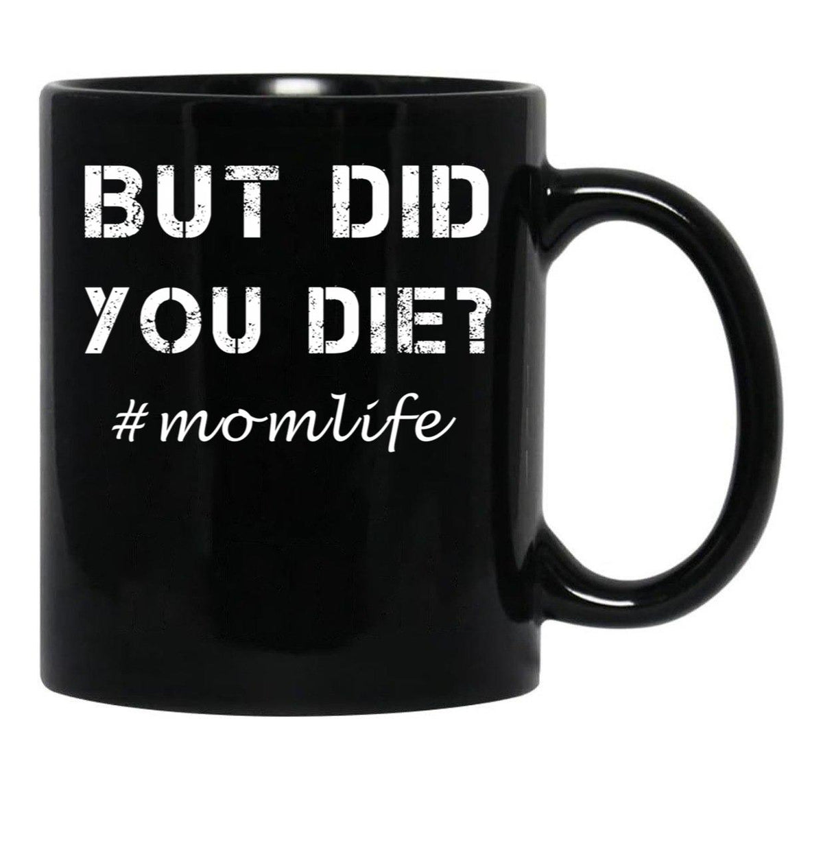 But Did You Die Shirt Momlife Shirt Funny Mom Shirt Tired Mom Shirt Funny Mom Gift Cute Mom Shirts Cute Mom Gift T-Shirt Black Coffee Mug, Gift Coffee Mug - Black