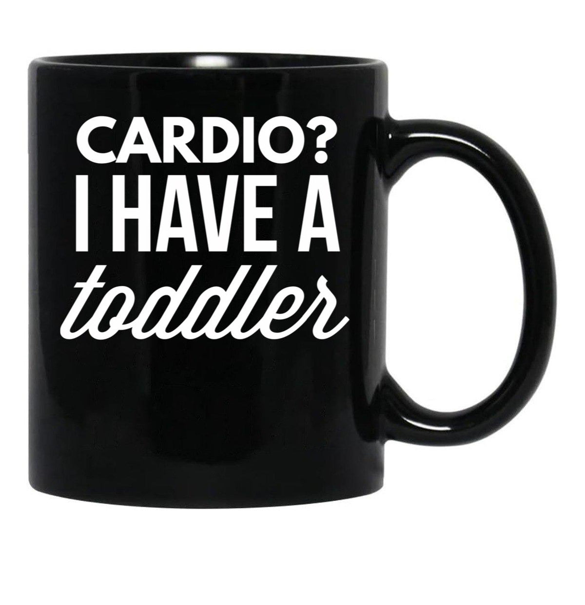 Cardio I Have A Toddler Black Coffee Mug, Gift Coffee Mug - Black