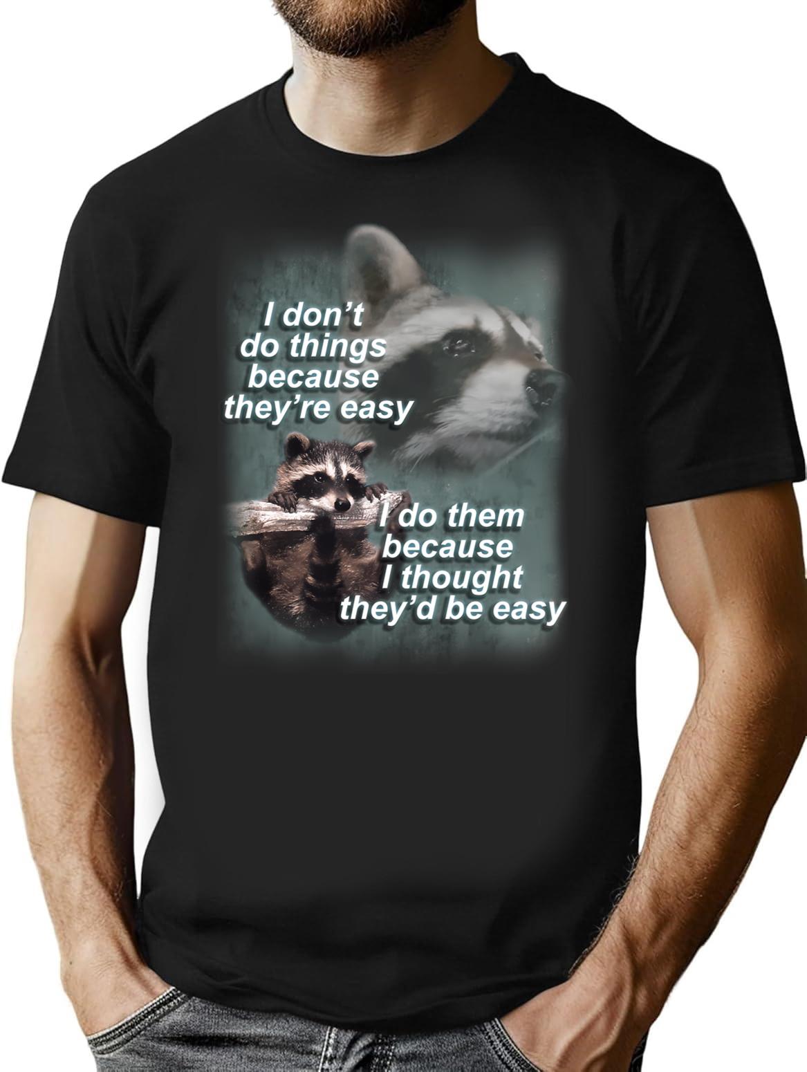 I Don'T Do Thing Because They'Re Easy Raccoon Shirt T-Shirt for Men & Women, T-Shirts Graphic Tee - Black