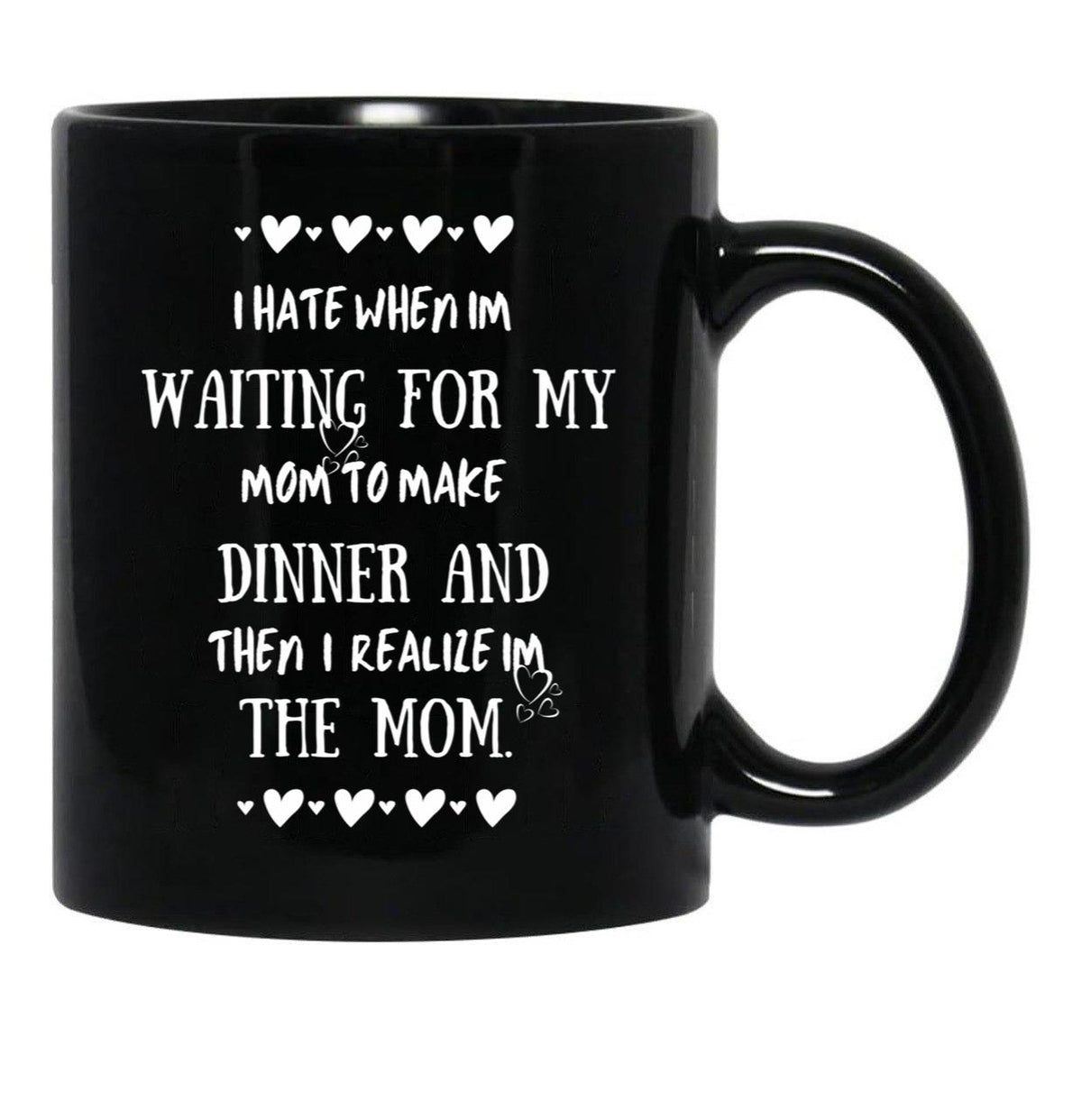 I Hate When I'M Waiting For Mom Birthday Gifts Ideas For Mothers Classic Black Gift Coffee Mug - Black