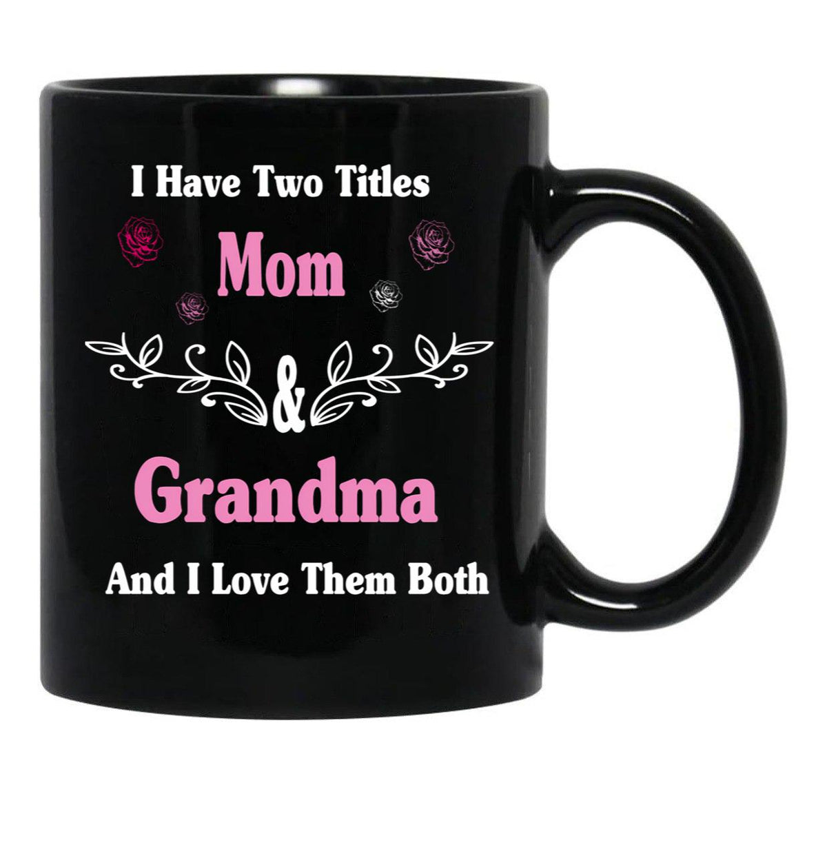 I Have Two Titles Mom And Grandma And I Love Them Both Mother'S Day Gift For Mom Black Gift Coffee Mug - Black