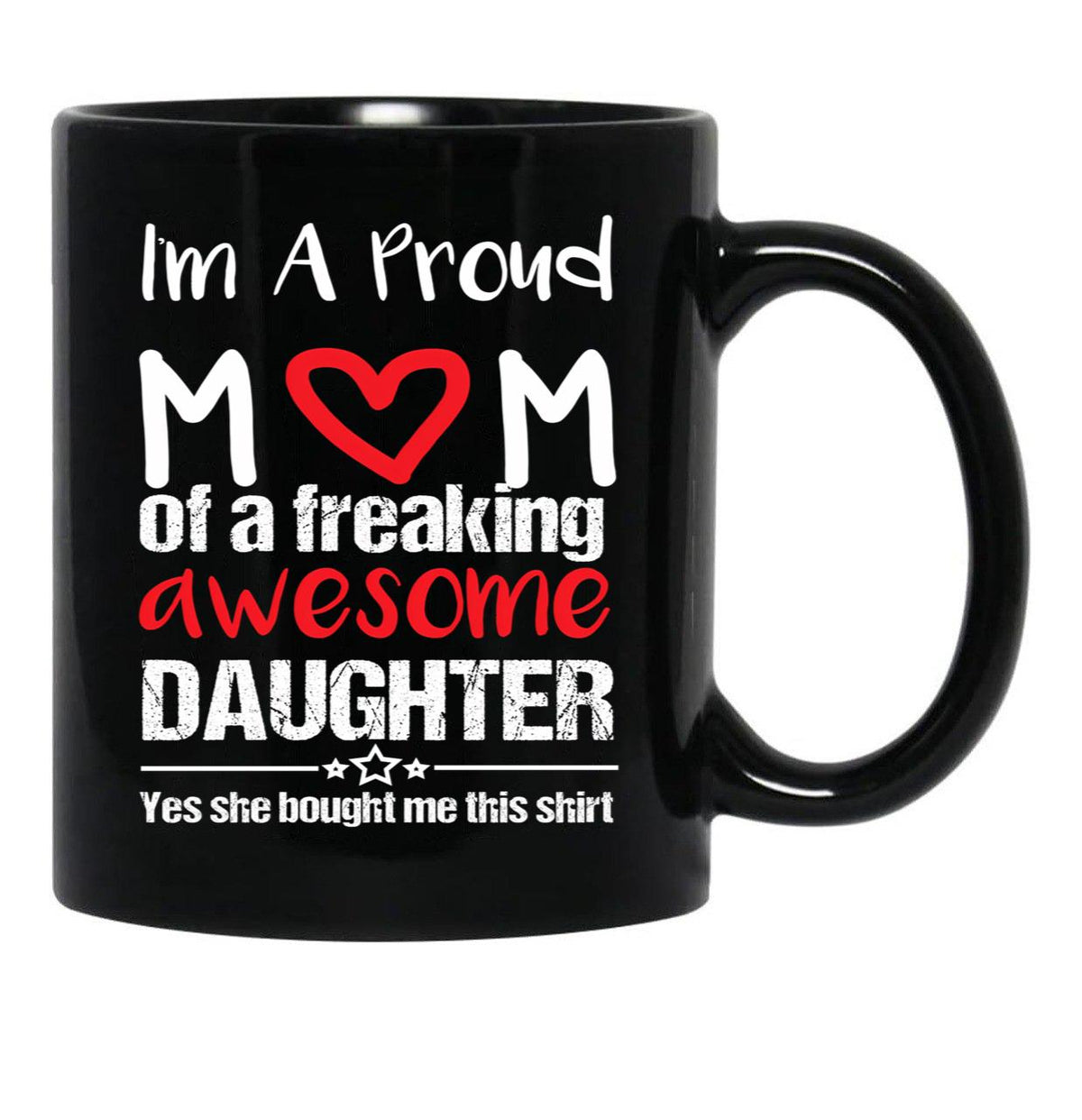 I'M A Proud Mom Mug Gift From Daughter Funny Mothers Day Black Coffee Mug - Black