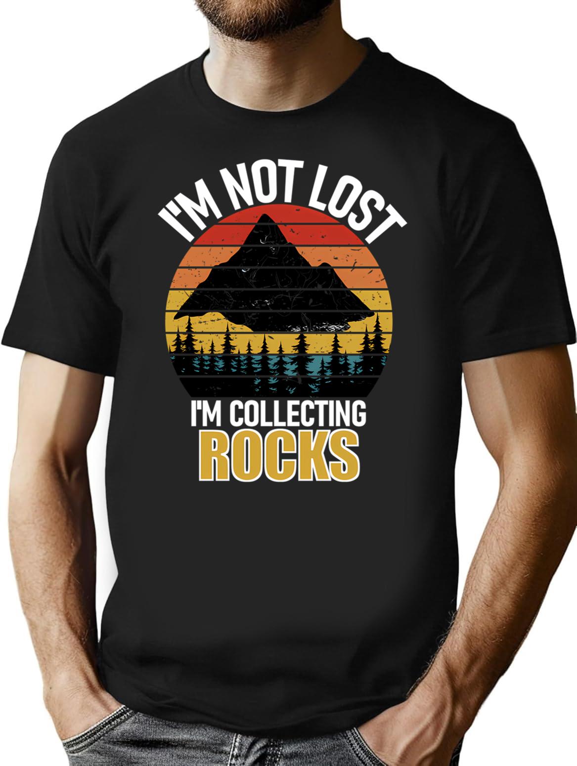 I'M Not Lost Rock Collector Geologist Collecting Hunting Gift T-Shirt for Men & Women, T-Shirts Graphic Tee - Black