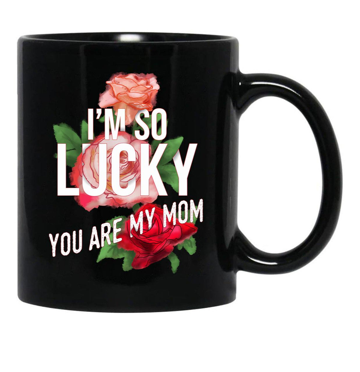 I'M So Lucky You Are My Mom Mothers Day Quote Black Coffee Mug - Black