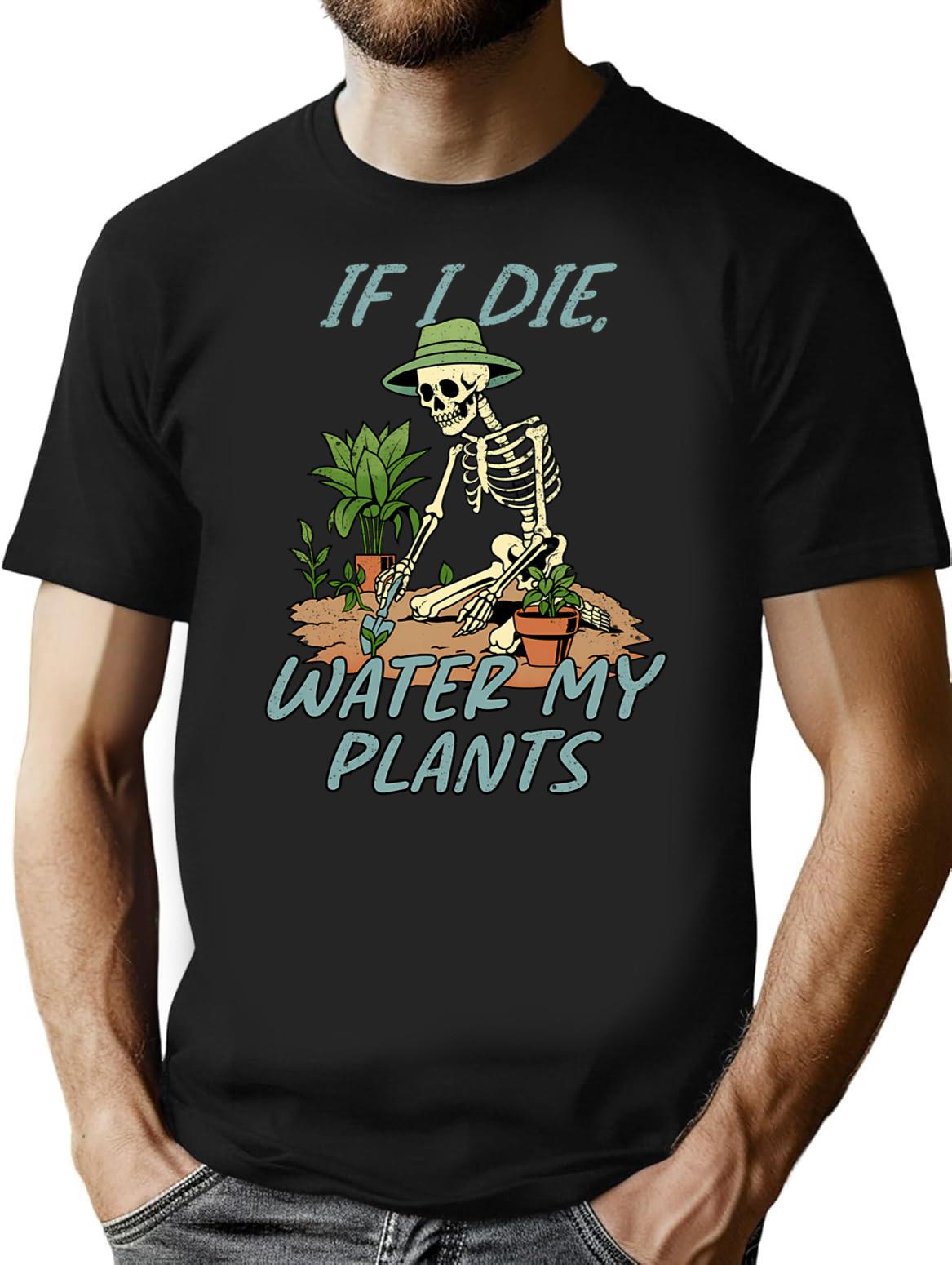 If I Die Water My Plants T-Shirt for Men & Women, T-Shirts Graphic Tee - Black