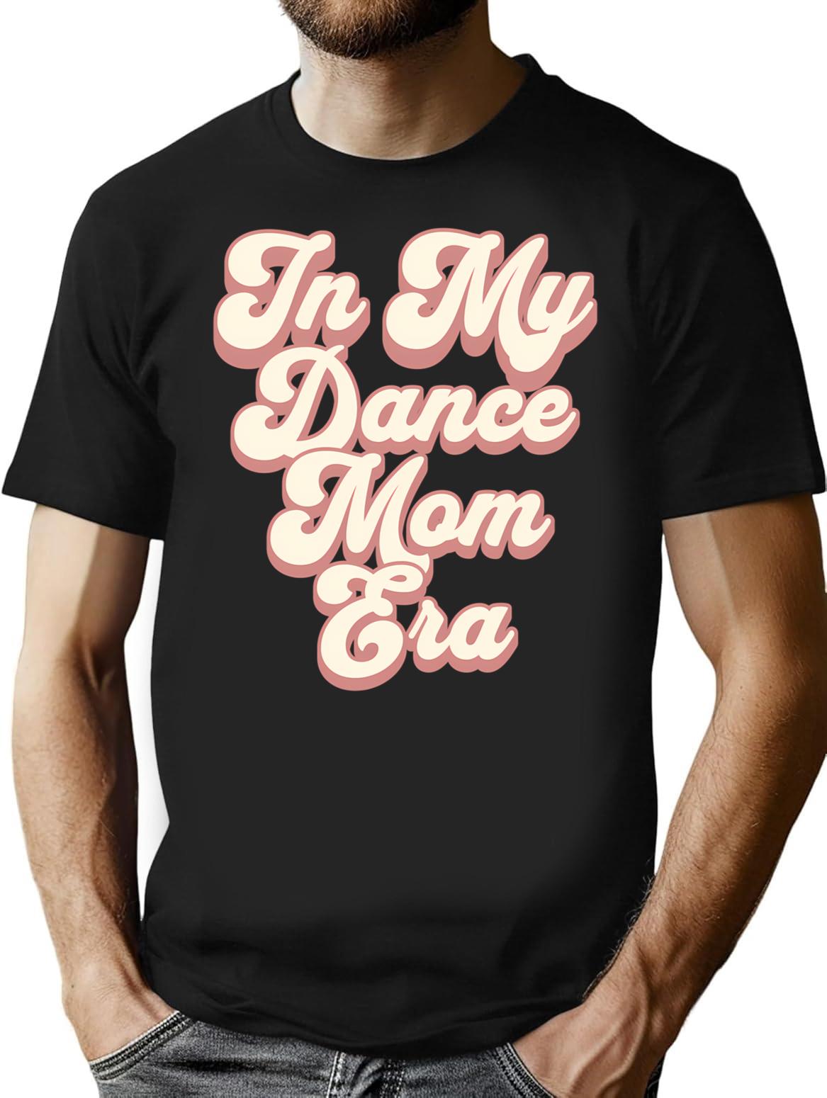 In My Dance Mom Era T-Shirt for Men & Women, T-Shirts Graphic Tee - Black