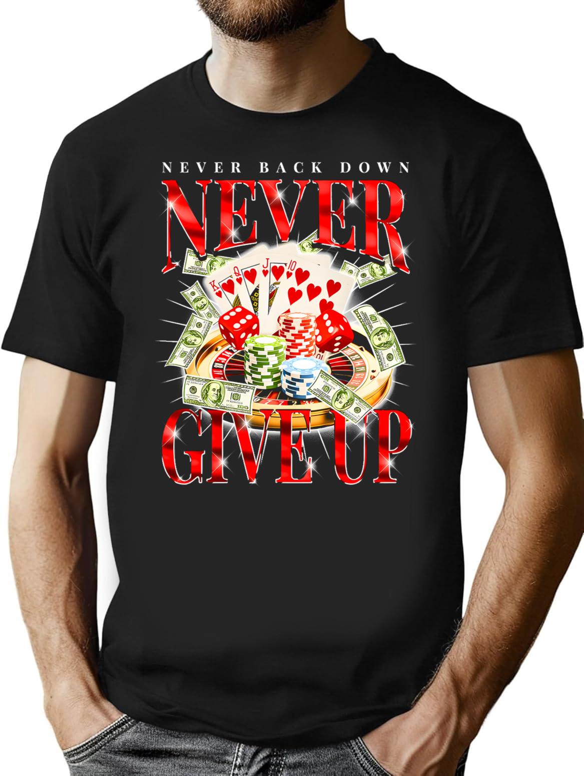 Never Give Up Never Back Down Gambling Graphic T-Shirt for Men & Women, T-Shirts Graphic Tee - Black