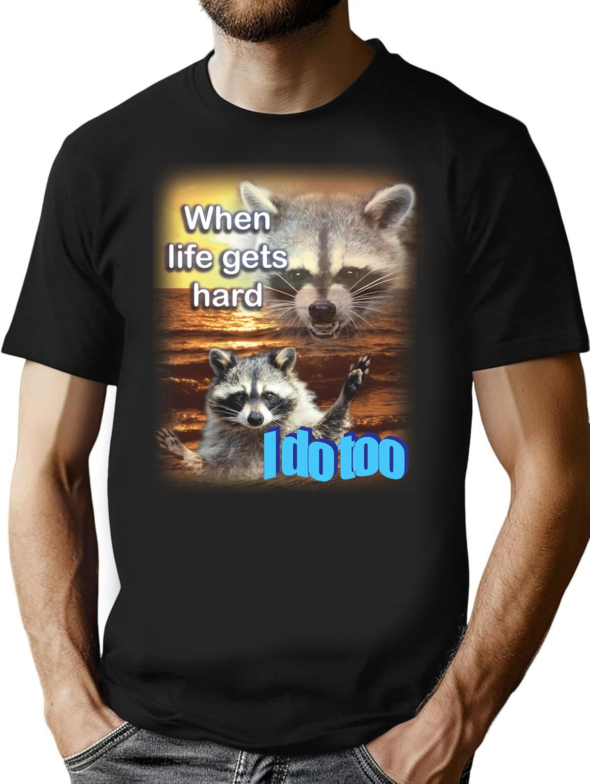 When Life Gets Hard Raccoon Shirt T-Shirt for Men & Women, T-Shirts Graphic Tee - Black