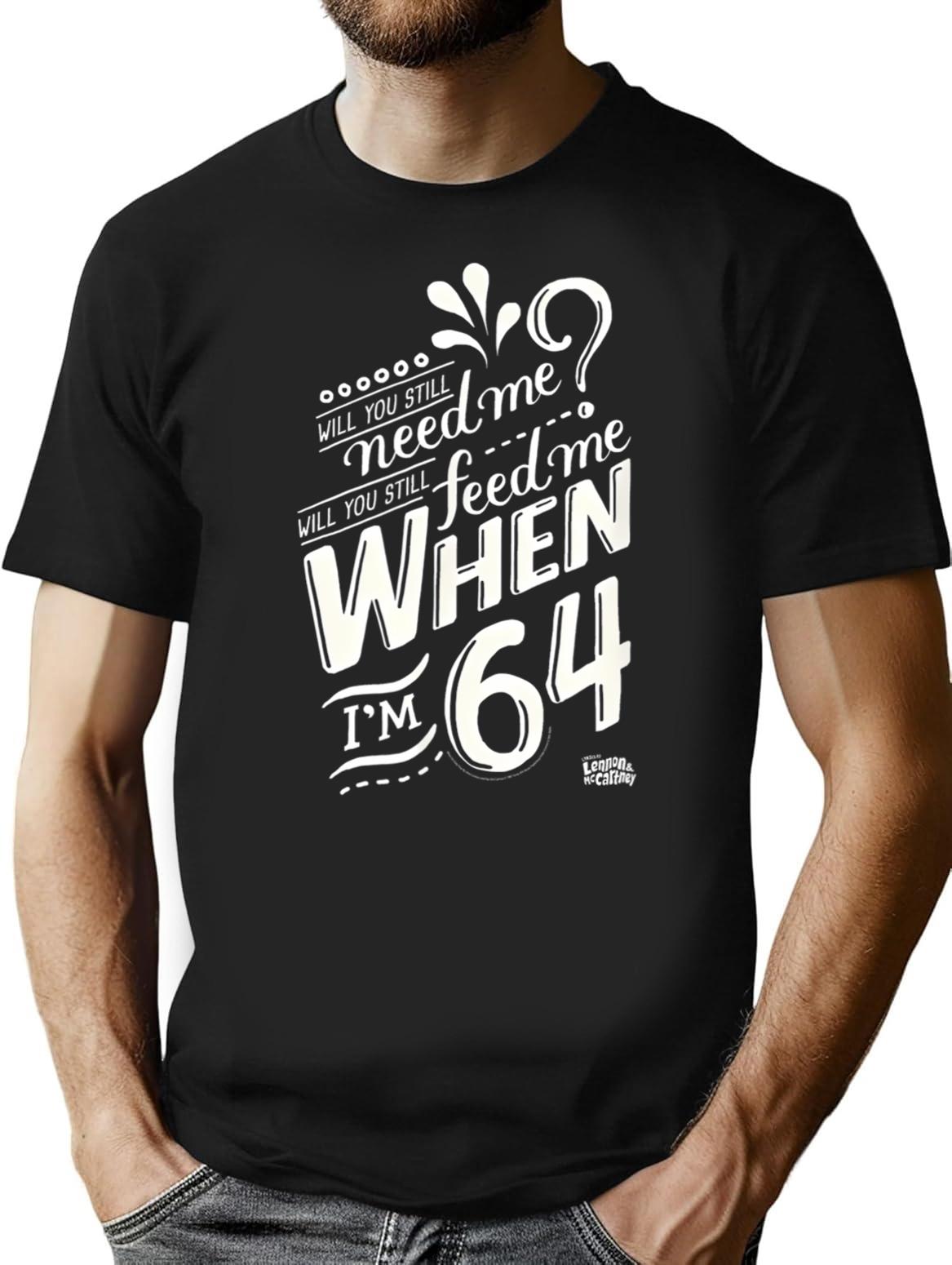 Will You Still Need Me When I'M 64 64Th Birthday You Still Need Me Feed When Im 64 Years T-Shirt for Men & Women, T-Shirts Graphic Tee - Black