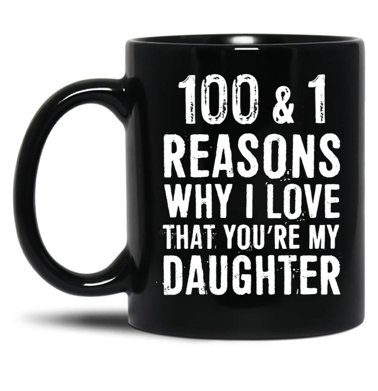 1001 Reasons Why I Love That Youre My Daughter Black Coffee Mug