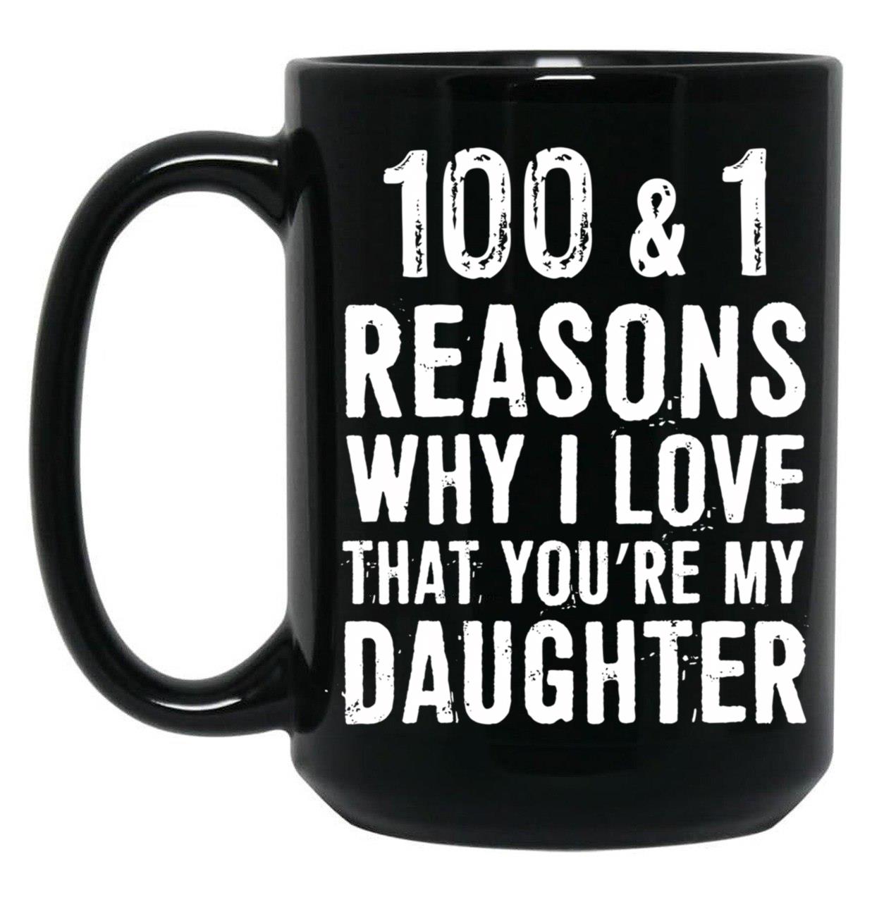 1001 Reasons Why I Love That Youre My Daughter Black Coffee Mug