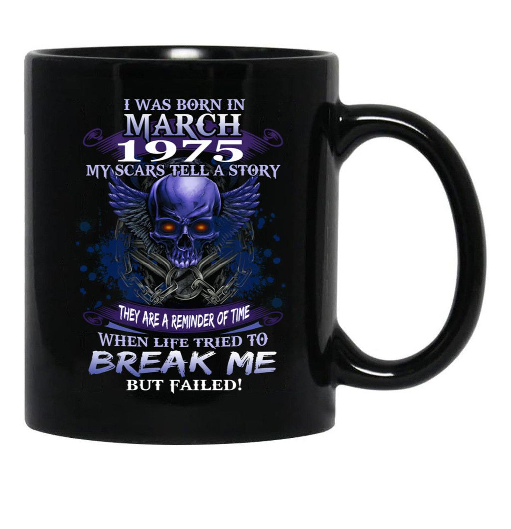 1975 I Was Born In March My Scars Tell A Story When Life Tried To Break Me But Failed Black Coffee Mug - Black