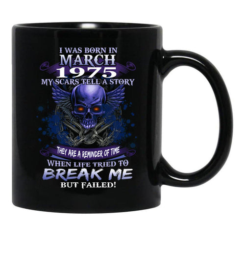 1975 I Was Born In March My Scars Tell A Story When Life Tried To Break Me But Failed Black Coffee Mug - Black