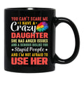 4.8 - You Can'T Scare Me I Have A Crazy Daughter She Has Anger Issues And A Serious Dislike For Stupid People And I'M Not Afraid To Use Her Black Coffee Mug - Black