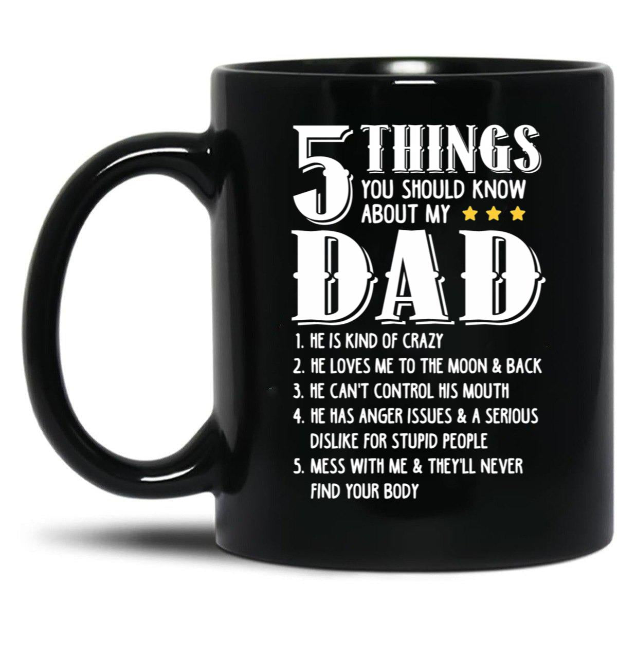 5 Things You Should Know About My Dad Funny Father Gift Black Coffee Mug