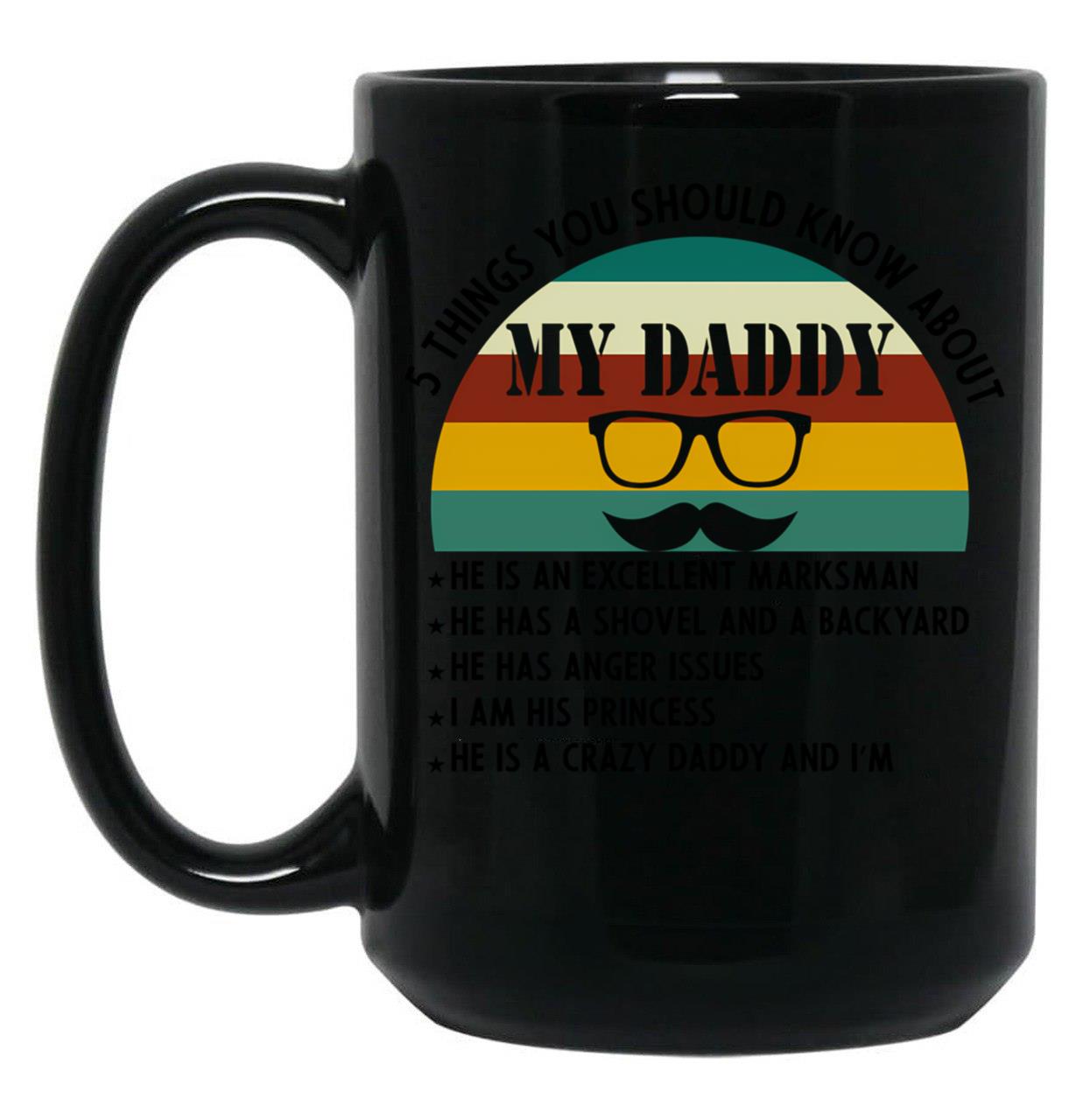 5 Things You Should Know About My Daddy (1) Black Coffee Mug