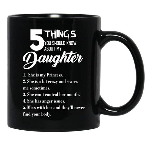 5 Things You Should Know About My Daughter Fathers Day Black Coffee Mug - Black