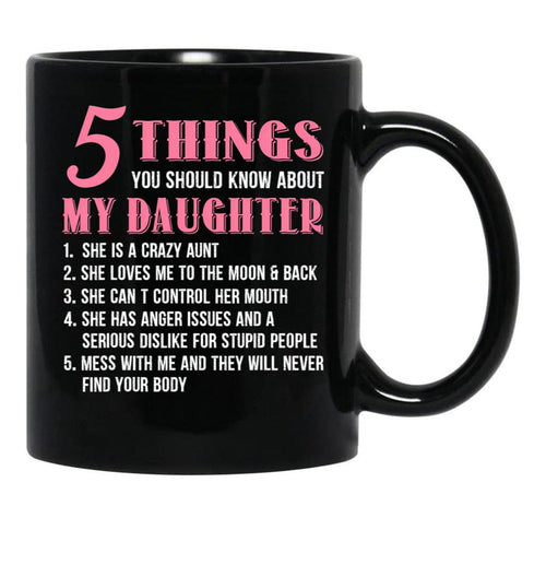 5 Things You Should Know About My Daughter Funny Daughter Gift Black Coffee Mug - Black