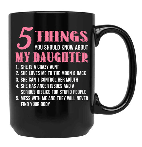 5 Things You Should Know About My Daughter Funny Daughter Gift Black Coffee Mug - Black