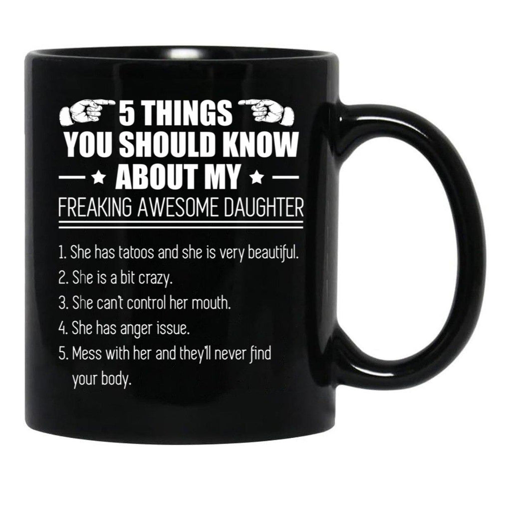 5 Things You Should Know About My Freaking Awesome Daughter Black Coffee Mug - Black