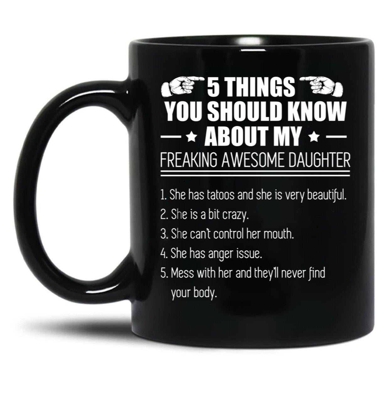 5 Things You Should Know About My Freaking Awesome Daughter Black Coffee Mug