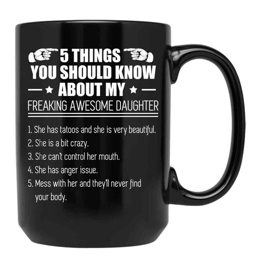 5 Things You Should Know About My Freaking Awesome Daughter Black Coffee Mug - Black