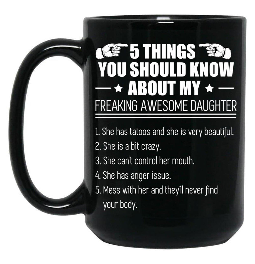 5 Things You Should Know About My Freaking Awesome Daughter Black Coffee Mug