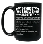 5 Things You Should Know About My Freaking Awesome Daughter Black Coffee Mug