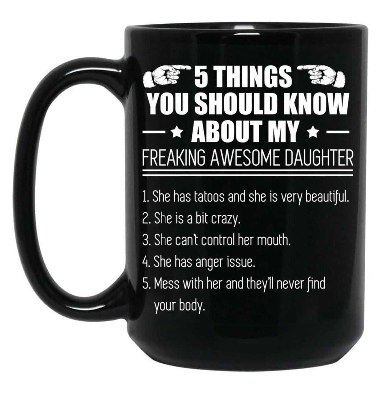 5 Things You Should Know About My Freaking Awesome Daughter Black Coffee Mug