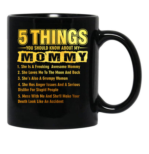 5 Things You Should Know About My Mommy Funny Black Coffee Mug - Black