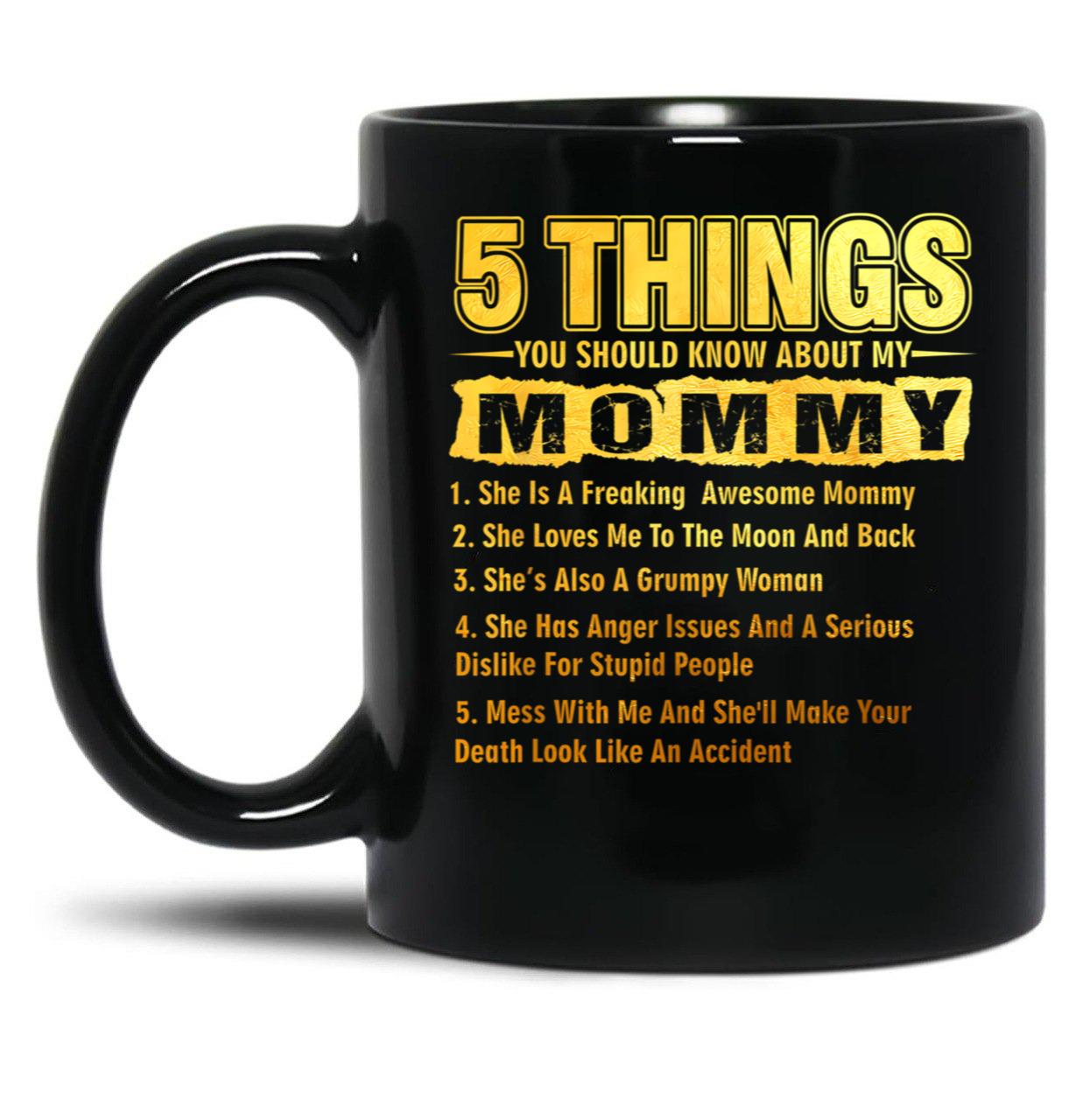 5 Things You Should Know About My Mommy Funny Black Coffee Mug