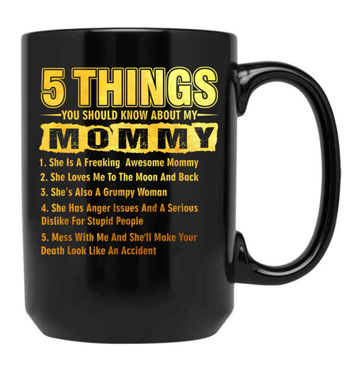 5 Things You Should Know About My Mommy Funny Black Coffee Mug - Black