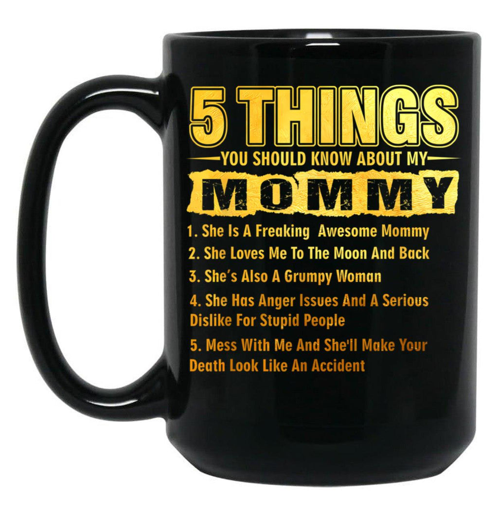 5 Things You Should Know About My Mommy Funny Black Coffee Mug