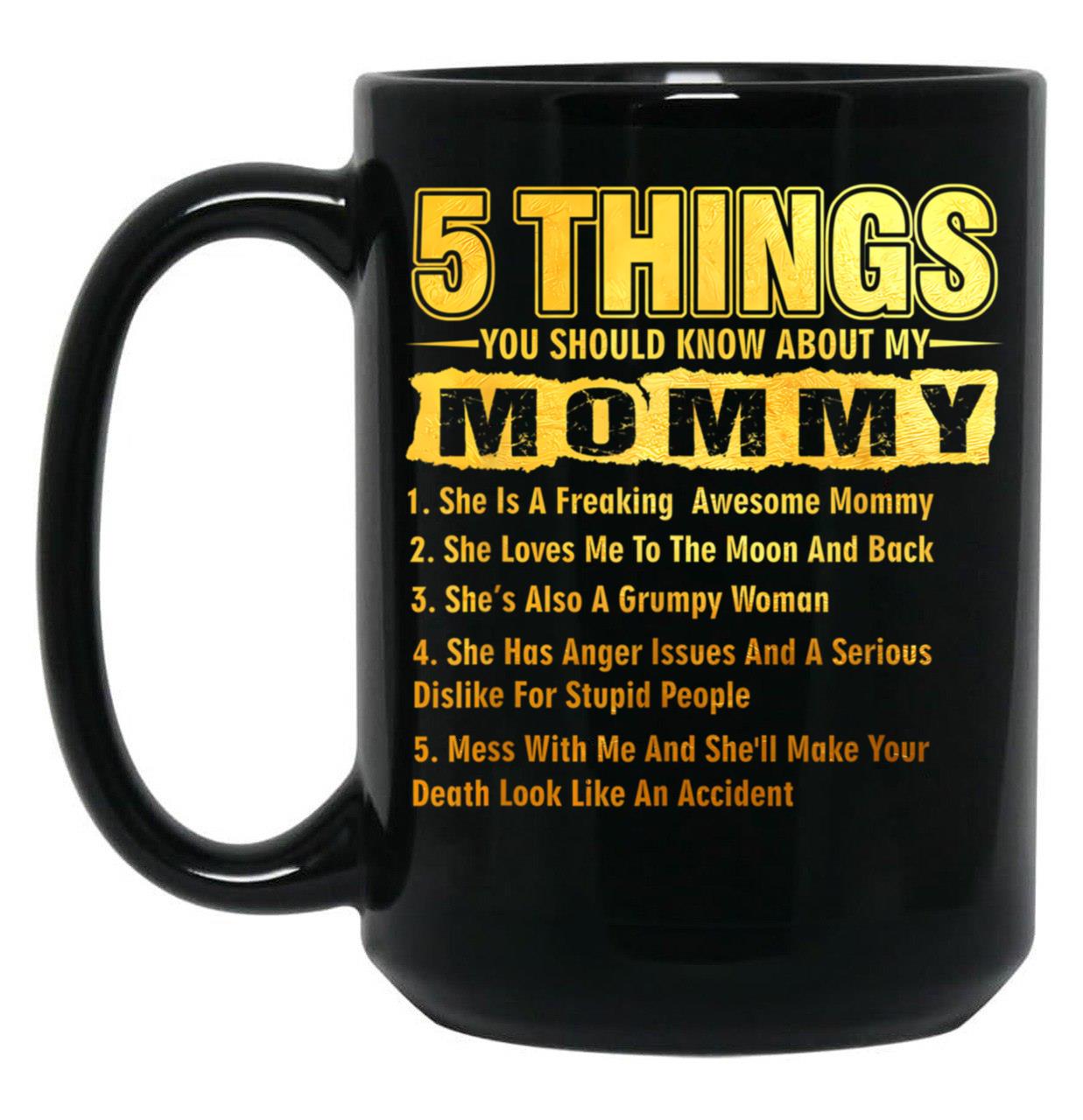 5 Things You Should Know About My Mommy Funny Black Coffee Mug
