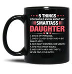 5 Things You Should Know About My Smartass Daughter Mug Daughter Mug Crazy Daughter Mug Girl Dad Mug Black Coffee Mug