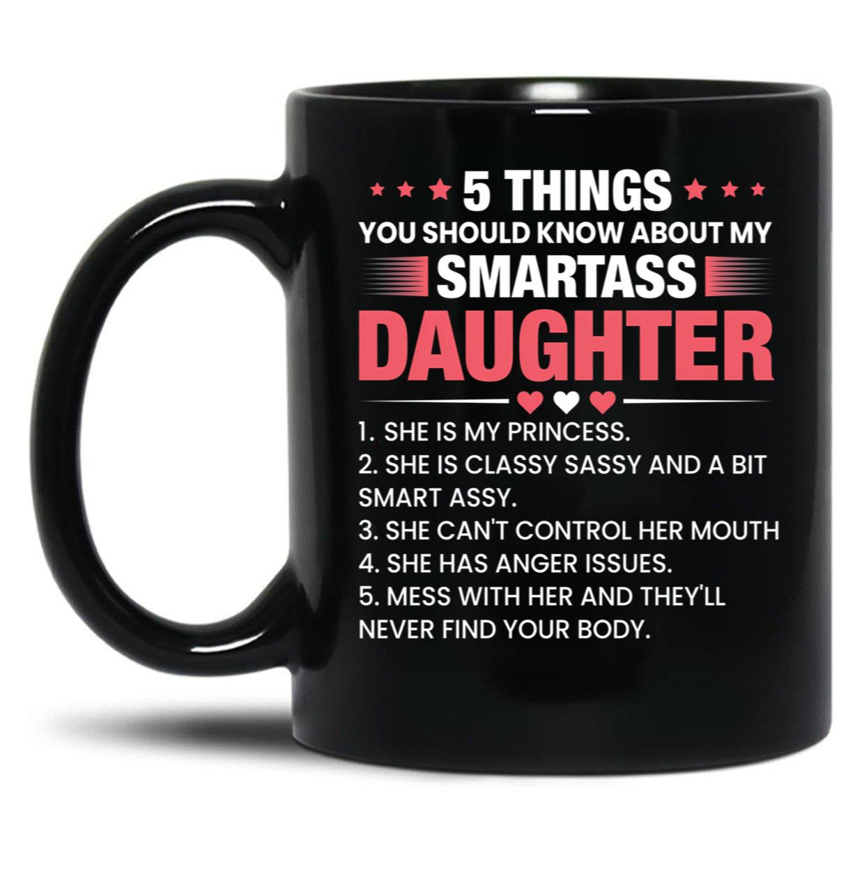 5 Things You Should Know About My Smartass Daughter Mug Daughter Mug Crazy Daughter Mug Girl Dad Mug Black Coffee Mug