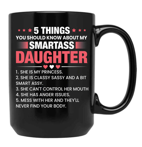 5 Things You Should Know About My Smartass Daughter Mug Daughter Mug Crazy Daughter Mug Girl Dad Mug Black Coffee Mug - Black