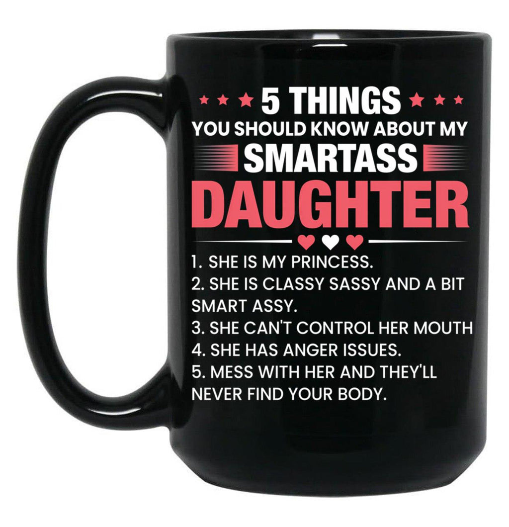 5 Things You Should Know About My Smartass Daughter Mug Daughter Mug Crazy Daughter Mug Girl Dad Mug Black Coffee Mug